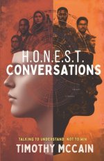Honest Conversations : Talking to Understand; Not to Win