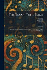 The Tenor Tune Book: A Collection of Descants Old and New : The Former Taken From the Old Psalters