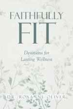 Faithfully Fit: Devotions for Lasting Wellness