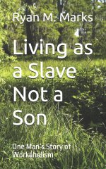 Living as a Slave Not a Son: One Man's Story of Workaholism