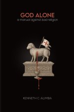 God Alone: A Manual Against Bad Religion