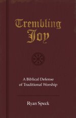 Trembling Joy: A Biblical Defense of Traditional Worship