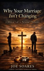 "Why Your Marriage Isn't Changing - and What God Is Calling You to Do About It": A Biblical Call to Personal Obedience