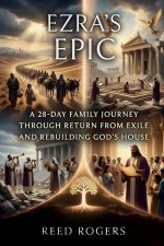 Ezra's Epic: A 28-Day Family Journey Through Return from Exile and Rebuilding God's House