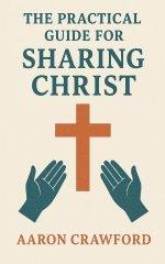 The Practical Guide for Sharing Christ