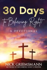30 Days to Believing Right! A Devotional