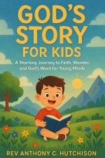 God's Story for Kids :  A Yearlong Journey to Faith, Wonder, and God's Word for Young Minds"