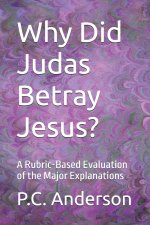 Why Did Judas Betray Jesus?: A Rubric-Based Evaluation of the Major Explanations