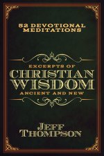 Excerpts of Christian Wisdom: Ancient and New : 52 Devotional Meditations