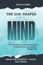 THE GOD-SHAPED MIND: How Your Brain Was Built for Eternity