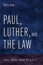 Paul, Luther, and the Law: How, Then, Shall We Live?