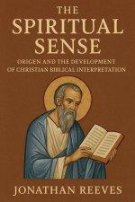 The Spiritual Sense: Origen and the Development of Christian Biblical Interpretation