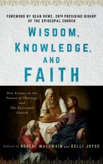 Wisdom, Knowledge, and Faith: New Essays on the Future of Theology and the Episcopal Church