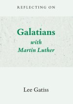 Reflecting on Galatians with Martin Luther