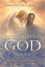 THE DESCENDANTS OF GOD: BOOK 6: THE INVISIBLE LAW OF FAITH AND CONFESSION