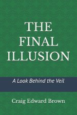 The Final Illusion: A Look Behind the Veil
