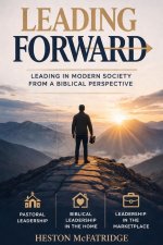 Leading Forward:  Leading in Modern Society from a Biblical Perspective
