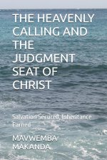 THE HEAVENLY CALLING AND THE JUDGMENT SEAT OF CHRIST: Salvation Secured, Inheritance Earned