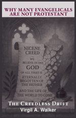 Why many Evangelicals are not Protestant: The Creedless Drift