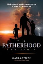 The Fatherhood Challenge: Biblical Fatherhood Through Storms of Adversity and Culture
