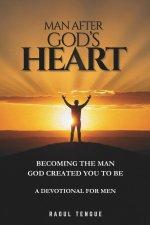 Man After God's Heart: Becoming the Man God Created You to Be: A 30-Day Christian Devotional for Men to Strengthen Faith, Discover Purpose, and Walk w