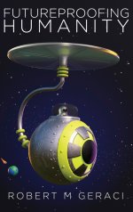 Futureproofing Humanity: Existential Risk and the Technomyths of Human Engineering, Artificial Intelligence, and Our Future among the Stars