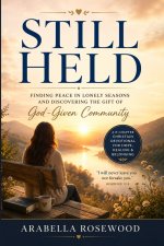 Still Held: Finding Peace in Lonely Seasons and Discovering the Gift of God-Given Community