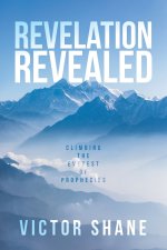 Revelation Revealed: Climbing the Everest of Prophecies
