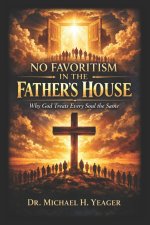 NO FAVORITISM IN THE FATHERS HOUSE: Why God Treats Every Soul the Same