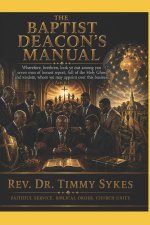 THE BAPTIST DEACON'S MANUAL: Faithful Service, Biblical Order, Church Unity