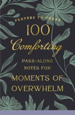 100 Comforting Pass-Along Notes for Moments of Overwhelm
