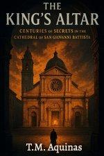 The King's Altar:  Centuries of Secrets In The Cathedral of San Giovanni Battista