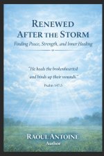 RENEWED AFTER THE STORM: FINDING PEACE, STRENGTH, AND INNER HEALING