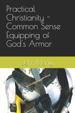Practical Christianity - Common Sense Equipping of God's Armor