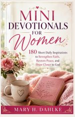 MINI DEVOTIONALS FOR WOMEN : 180 Short Daily Inspirations to Strengthen Faith, Restore Peace, and Draw Closer to God