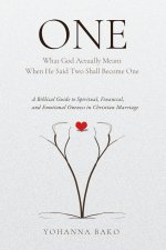 ONE: What God Actually Meant When He Said Two Shall Become On