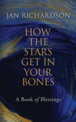 How the Stars Get in Your Bones: A Book of Blessings