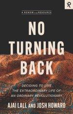 No Turning Back: Deciding to Live the Extraordinary Life of an Ordinary Revolutionary