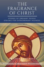 The Fragrance of Christ - Volume 1: Stories of Ordinary People Striving for Extraordinary Holiness