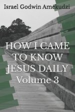 HOW I CAME TO KNOW JESUS  DAILY Volume 3