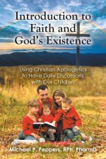 Introduction to Faith and God's Existence: Using Christian Apologetics to Have Daily Discussions with Our Children