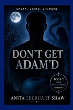 Don't Get Adam'd: Speak. Stand. Steward.