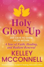 Holy Glow-Up: 365 Days to Shine from Within: A Year of Faith, Healing, and Radiant Renewal