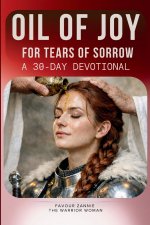 The Oil of Joy for Tears of Sorrow Devotional: A 30-Day Devotional | The Isaiah 61 Exchanges