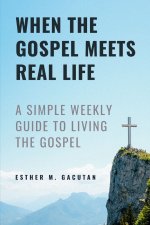 When the Gospel Meets Real Life: Practical Reflections on the Sunday Gospels