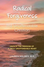 Radical Forgiveness: The Unoffendable Christian