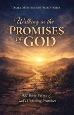 Walking in the Promises of God: 457 Bible Verses of God's Unfailing Promises