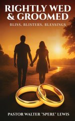 Rightly Wed & Groomed: Bliss, Blisters, Blessings