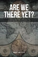 Are We There Yet?: A journey spanning continents and decades but always homeward bound!