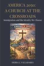 AMERICA 2050: A CHURCH AT THE CROSSROADS : Immigration and the Identity We Choose